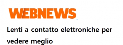 Lenti a contatto elettroniche per vedere meglio' (이탈리아 ' Webnews'에 소개)		